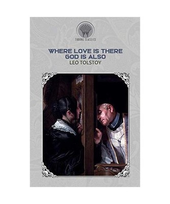 Where Love Is, There God Is Also, Leo Tolstoy