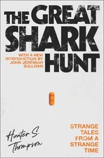 The Great Shark Hunt: Strange Tales from a Strange Time (Gonzo...