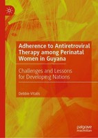 Adherence To Antiretroviral Therapy Among Perinatal Women In Guyana Debbie Vital