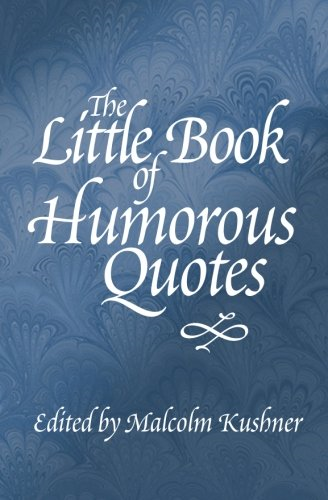 The Little Book of Humorous Quotes: Volume 1 (Little... - Kushner, Malcolm
