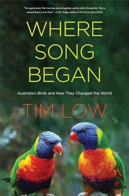 Tim Low - Where Song Began   Australia's Birds and How They Change - G245z