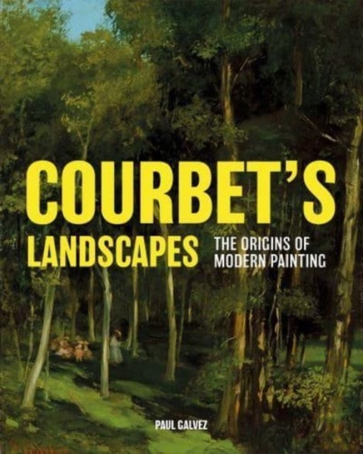Courbet's Landscapes by Paul Galvez (Hardback Book)