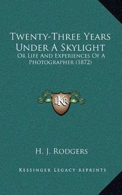TWENTY-THREE YEARS UNDER A SKYLIGHT: OR LIFE AND By H. J. Rodgers **BRAND NEW**