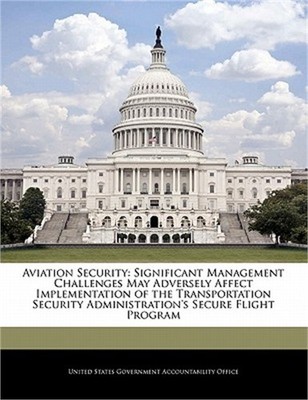 Aviation Security: Significant Management Challenges May Adversely Affect Implem