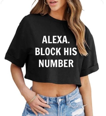 Alexa, Block His Number   Women s Crop Top Tee - Sassy - Modern - Zero Drama