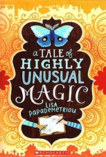 A Tale of Highly Unusual Magic by Lisa Papademetriou
