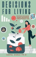 Decisions for Living: Strategies for Making Smart Decisions Throughout Life by G