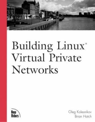 Building Linux Virtual Private Networks (Vpns) by Kolesnikov, Oleg; Hatch, Brian