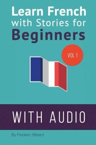 Learn French with Stories for Beginners: 15 French... - Bibard, Frederic