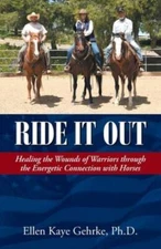 Ride It Out: Healing the Wounds of Warriors Through the Energetic Connect - GOOD