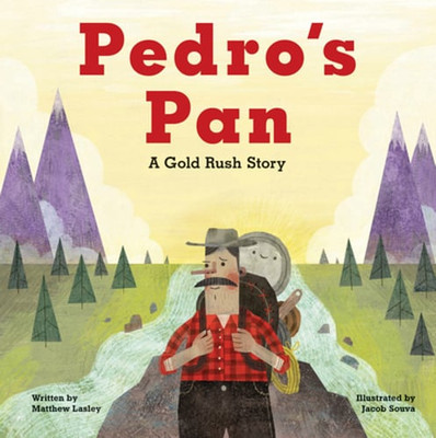 Pedro's Pan: A Gold Rush Story by Matthew Lasley: New