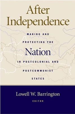 After Independence: Making and Protecting the Nation...