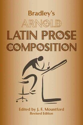 Bradleys Arnold lateinische Prosa Komposition - Arnold, Thomas Kerchever