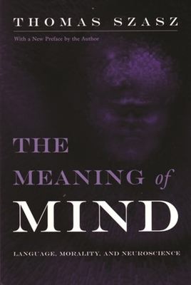 The Meaning of Mind : Language, Morality, and Neuroscience Thomas