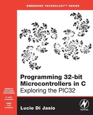 Programming 32-bit Microcontrollers in C: Exploring the PIC32 (Embedded Technol,
