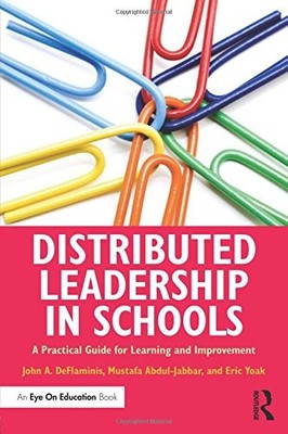 DISTRIBUTED LEADERSHIP IN SCHOOLS: A PRACTICAL GUIDE FOR By John A. Deflaminis