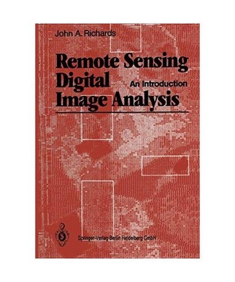 Remote Sensing Digital Image Analysis: An Introduction, Richards, John A.