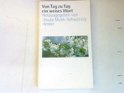 Von Tag zu Tag ein weises Wort. Muth- Schwering, Ursula: