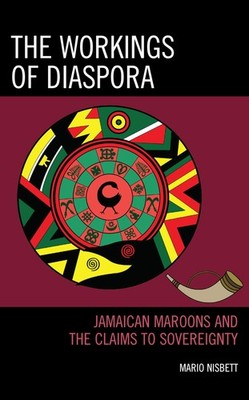 The Workings of Diaspora: Jamaican Maroons and the Claims to