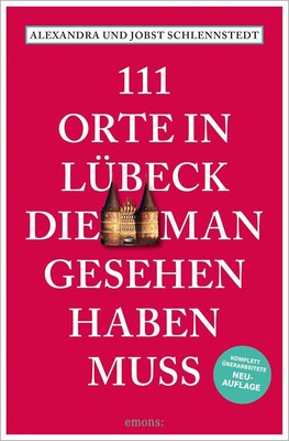 111 Orte in Lübeck, die man gesehen haben muss Alexandra Schlennstedt