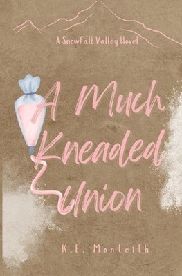 A Much Kneaded Union by K.E. Monteith Paperback Book