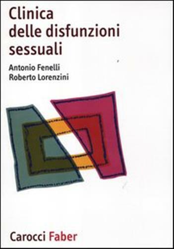 Clinica delle disfunzioni sessuali - Fenelli Antonio, Lorenzini Roberto