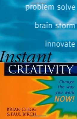 Instant Creativity: Simple Techniques to Ignite Innovation and Problem Solving,
