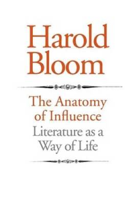 The Anatomy of Influence: Literature as a Way of Life - Hardcover - GOOD