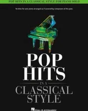 Pop Hits in a Classical Sytle - 16 Titles for Solo Piano Arranged As If Cover...