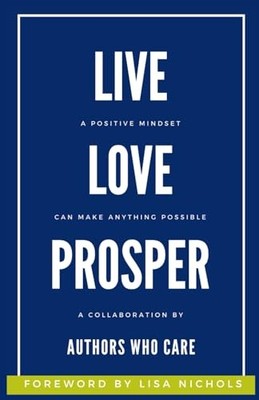 LIVE. LOVE. PROSPER: A Positive Mindset Can Make Anything Po... by Mahoon, Zehra
