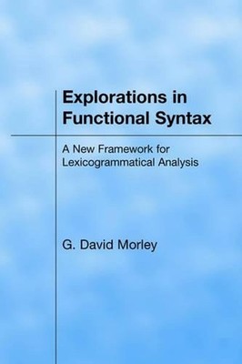 Explorations in Functional Syntax: A New Framework for Lexicogrammatical Analysi