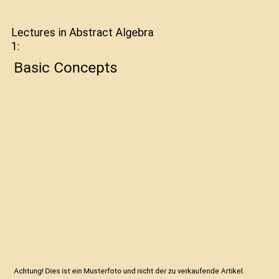 Lectures in Abstract Algebra 1: Basic Concepts: Basic Concepts, Jacobson, N.