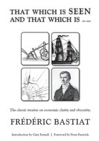 FréDéRic Bastiat | That Which Is Seen And That Which Is Not Seen | Taschenbuch