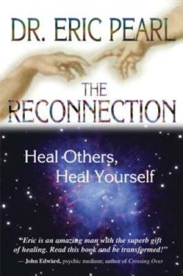 The Reconnection: Heal Others, Heal Yourself - Paperback By Pearl, Eric - GOOD