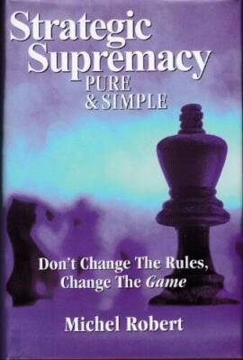 Strategic Supremacy Pure  Simple : Dont Change The Rules, Change T - GOOD