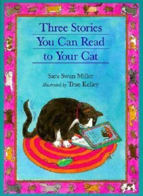Three Stories You Can Read to Your Cat by Miller, Sara Swan
