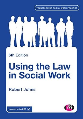 Using the Law in Social Work (Transforming Social Wo by Johns, Robert 1446272699