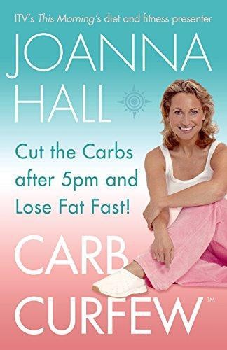 CARB CURFEW: Cut the Carbs after 5pm and Lose Fat Fast!... - Hall, Joanna