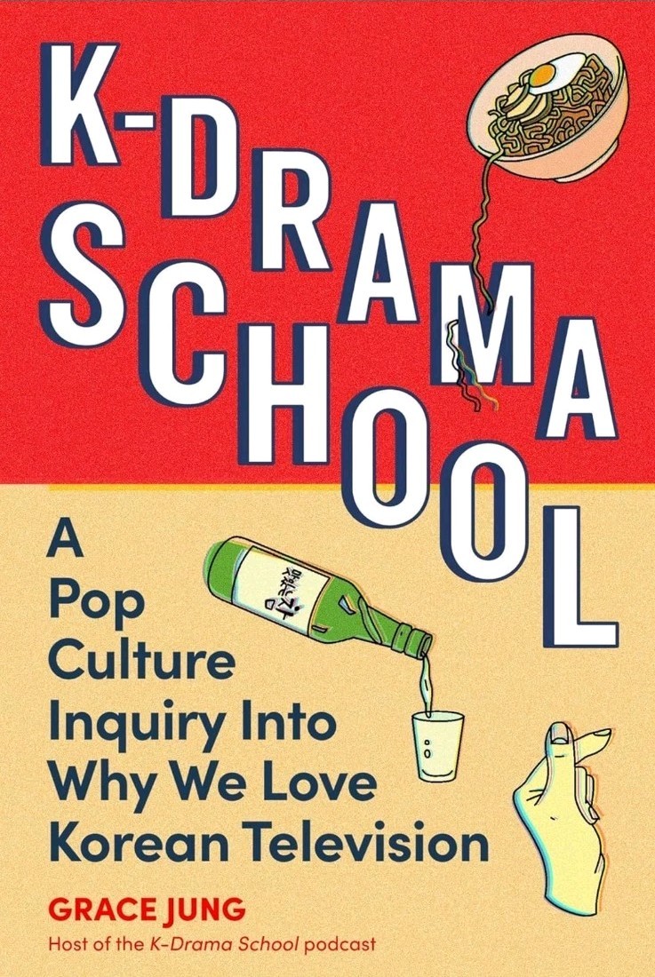 K-Drama School: A Pop Culture Inquiry Into Why We Love Korean Television Book