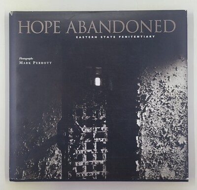 HOPE ABANDONED: EASTERN STATE PENITENTIARY By Hal Kirn & Mark Perrott Very Good