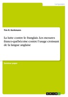 Tim R. Kerkmann | La Lutte Contre Le Franglais. Les Mesures Franco-QuéBéCoise...
