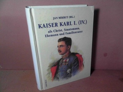 Emperor Charles I (IV.) as a Christian, statesman, husband and family man. (= Published
