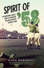 Spirit of 58: The Incredible Untold Story of Northern Ireland's Greatest Footbal