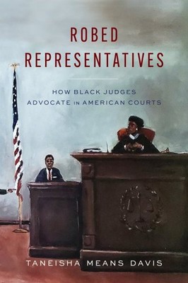Robed Representatives : How Black Judges Advocate in American Courts, Hardcov...
