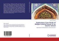 Exploratory Case Study Of Religio-Cultural Issues In An Islamic School Buch 2012