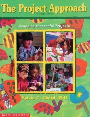 The Project Approach: Managing Successful Projects (Book 2) by Sylvia Chard