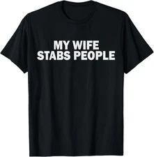 My Wife Stabs People T-Shirt