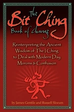 The Bit Ching Book of Change: Reinterpreting the Ancient Wisdom of The I Chi...