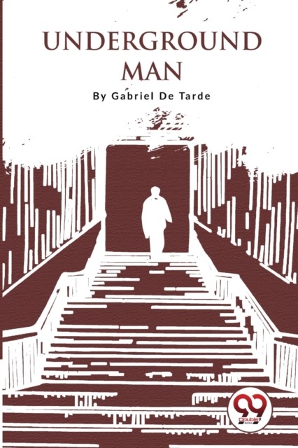 Underground Man by Gabriel De Tarde (Paperback Book)