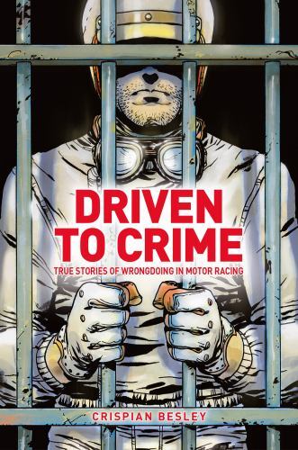 Driven to Crime : True Stories of Wrongdoing in Motor Racing by Crispian ...